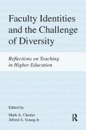 Faculty Identities and the Challenge of Diversity di Mark A. Chesler, Alford A. Young edito da Routledge