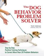 The Dog Behavior Problem Solver di Teoti Anderson edito da I-5 Publishing