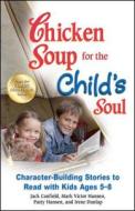 Chicken Soup for the Child's Soul: Character-Building Stories to Read with Kids Ages 5-8 di Jack Canfield, Mark Victor Hansen, Patty Hansen edito da CHICKEN SOUP FOR THE SOUL