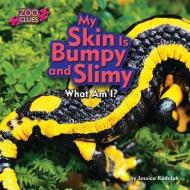 My Skin Is Bumpy and Slimy di Jessica Rudolph edito da BEARPORT PUB CO INC