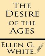 The Desire of Ages di Mrs Ellen G. White edito da Windham Press