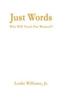 Just Words: Who Will Teach Our Women di Leslie Williams edito da HAUSER & WIRTH PUBL