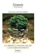 Le Droit Congolais de l'Environnement, Tome 1 di Ulrich Kevin Kianguebeni edito da LIGHTNING SOURCE INC