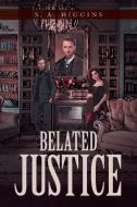 Belated Justice di S. A. Higgins edito da Page Publishing Inc