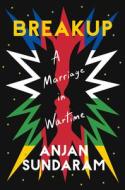 Breakup: A Marriage in Wartime di Anjan Sundaram edito da CATAPULT
