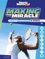 Making the Miracle: The Biggest Comebacks in Sports di Eric Braun edito da CAPSTONE PR