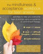 The Mindfulness and Acceptance Workbook for Teen Anxiety di Sheri L. Turrell, Christopher McCurry, Mary Bell edito da New Harbinger Publications