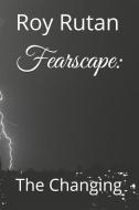 Fearscape: The Changing di Roy Rutan edito da LIGHTNING SOURCE INC