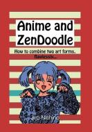 Anime and Zendoodle: How to Combine Two Art Forms, Flawlessly di Jiro Nishino edito da LIGHTNING SOURCE INC