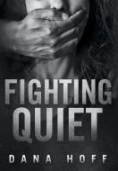 FIGHTING QUIET di DANA HOFF edito da LIGHTNING SOURCE UK LTD