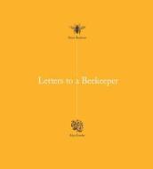 Letters to a Beekeeper di Alys Fowler, Steve Benbow edito da Unbound