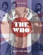 The Who: Much Too Much di Mike Evans edito da PALAZZO ED