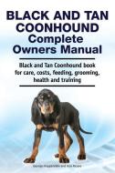 Black and Tan Coonhound Complete Owners Manual. Black and Tan Coonhound book for care, costs, feeding, grooming, health  di Asia Moore, George Hoppendale edito da LIGHTNING SOURCE INC