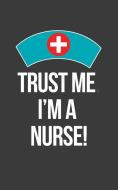 Trust Me I Am a Nurse: Blank Lined Journal di Funky Frases edito da INDEPENDENTLY PUBLISHED