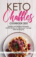 Keto Chaffles Cookbook 2021 di Thomas Slow edito da Thomas Slow