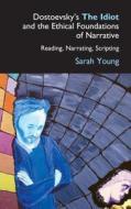 Dostoevsky's The Idiot and the Ethical Foundations of Narrative di Sarah Young edito da Anthem Press