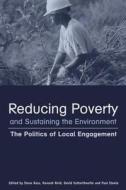 Reducing Poverty and Sustaining the Environment: The Politics of Local Engagement edito da Earthscan Publications