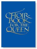 Choirbook for the Queen: A Collection of Contemporary Sacred Music in Celebration of the Diamond Jubilee di Ian Ritchie edito da CANTERBURY PR NORWICH