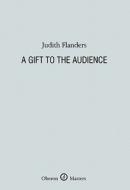 A Gift To The Audience di Judith Flanders edito da Oberon Books Ltd