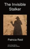 The Invisible Stalker di Patricia Reid edito da Chipmunkapublishing