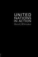 The United Nations In Action di David J. Whittaker edito da Routledge