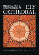 Medieval Art And Architecture At Ely Cathedral di British Archaeological Association edito da Maney Publishing