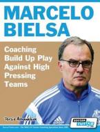 Marcelo Bielsa - Coaching Build Up Play Against High Pressing Teams di Athanasios Terzis edito da SoccerTutor.com Ltd.