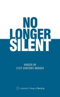 No Longer Silent di Australian College of Nursing edito da Ocean Reeve Publishing