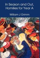In Season and Out, Homilies for Year A di William Grimm edito da ATF Press