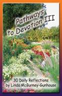 Pathways to Devotion III di Linda McBurney-Gunhouse edito da LIGHTNING SOURCE INC