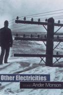 Other Electricities: Stories di Ander Monson edito da SARABANDE BOOKS