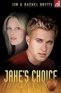 Jake's Choice di Jim Britts, Rachel Britts edito da OUTREACH INC