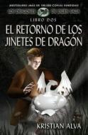 El Retorno de Los Jinetes de Dragon: Los Dragones de Durn Saga, Libro DOS di Kristian Alva edito da Defiant Press