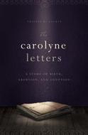 The Carolyne Letters: A Story of Birth, Abortion, and Adoption di Abigail B. Calkin edito da Familius