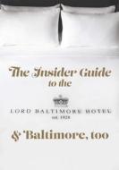 The Insider Guide to the Lord Baltimore Hotel & Baltimore, Too di Pointed Leaf Press edito da Pointed Leaf Press