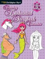 Drawing Enchanted Storybook Characters di Christopher Hart edito da Sixth&Spring