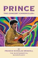 Prince - The Concert Chronicles + di Francis Nicholas Driscoll edito da Booklocker.com, Inc.