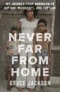 Never Far From Home di Bruce Jackson edito da Atria Books