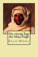 Die Vierzig Tage Des Musa Dagh: Roman di Franz Werfel edito da Createspace Independent Publishing Platform