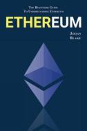 Ethereum: The Beginners Guide to Understanding Ethereum di Johan Blake edito da Createspace Independent Publishing Platform
