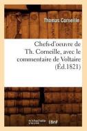 Chefs-d'Oeuvre de Th. Corneille, Avec Le Commentaire de Voltaire (Éd.1821) di Thomas Corneille edito da Hachette Livre - Bnf