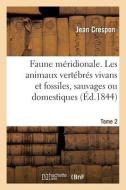 Faune Meridionale. Description De Tous Les Animaux Vertebres Vivans Et Fossiles Tome 2 di CRESPON-J edito da Hachette Livre - BNF