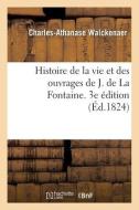 Histoire De La Vie Et Des Ouvrages De J. De La Fontaine. 3e Edition di WALCKENAER-C-A edito da Hachette Livre - BNF