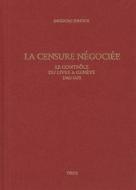 La Censure Negociee: Le Controle Du Livre a Geneve, 1560-1625 di Ingeborg Jostock edito da Librarie Droz