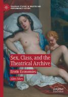 Sex, Class And The Theatrical Archive di Alan Sikes edito da Springer Nature Switzerland Ag
