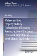 Water-resisting Property and Key Technologies of Grouting Reconstruction of the Upper Ordovician Limestone in North Chin di Hao Wang edito da Springer International Publishing