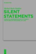 Silent Statements: Narrative Representations of Speech and Silence in the Gospel of Luke di Michal Beth Dinkler edito da Walter de Gruyter