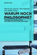 Warum Noch Philosophie?: Historische, Systematische Und Gesellschaftliche Positionen edito da Walter de Gruyter
