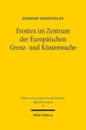 Frontex im Zentrum der Europäischen Grenz- und Küstenwache di Herbert Rosenfeldt edito da Mohr Siebeck GmbH & Co. K