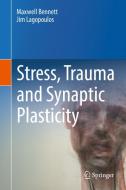 Stress, Trauma and Synaptic Plasticity di Maxwell Bennett, Jim Lagopoulos edito da Springer-Verlag GmbH